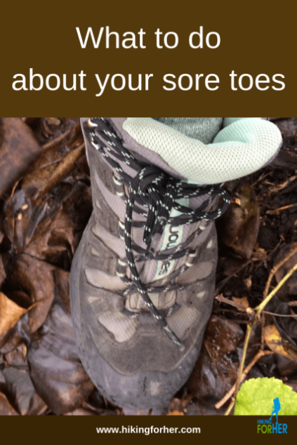 Sore toes during and after a hike? Here are some tips to find and fix the problem. #soretoes #hiking #backpacking #hikerselfcare #sorefeet #hikingforher